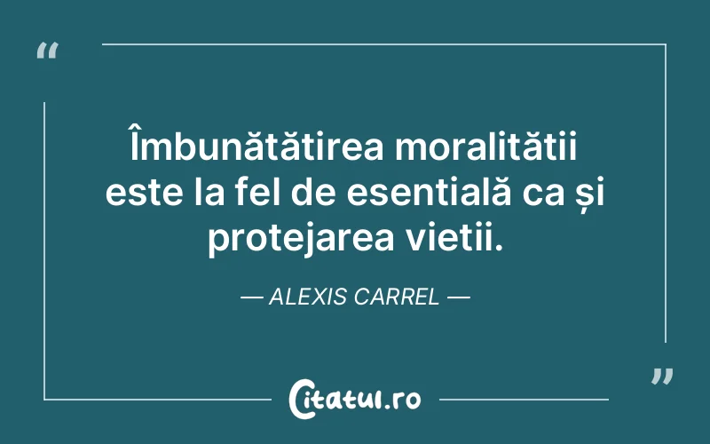 Citat Alexis Carrel - citate viata