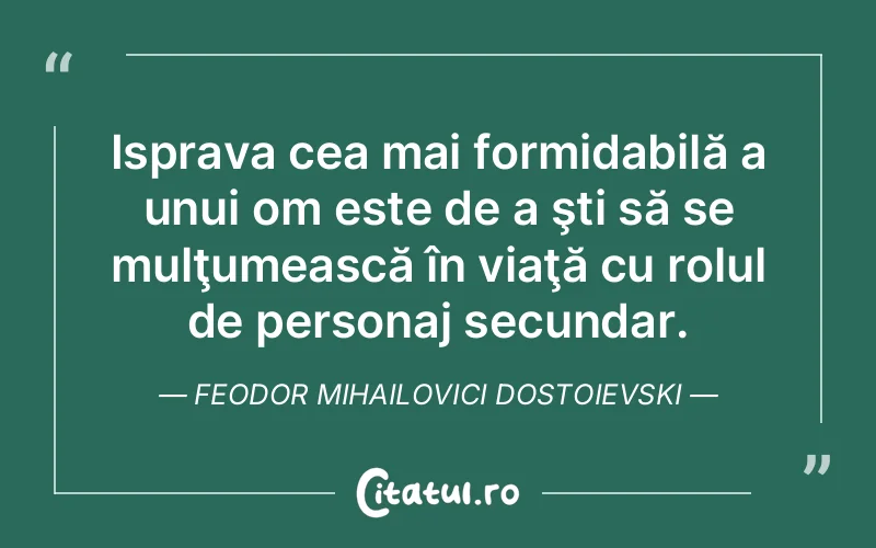Citat Feodor Mihailovici Dostoievski - citate viata