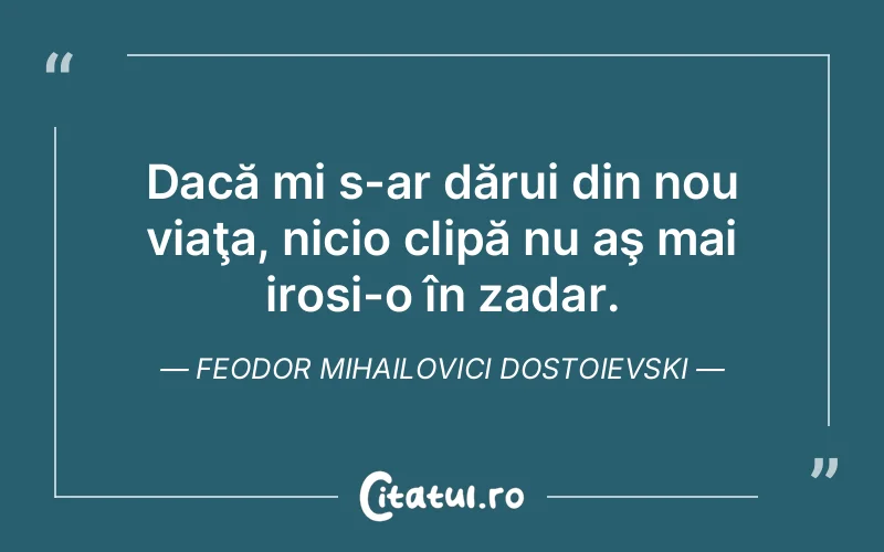 Citat Feodor Mihailovici Dostoievski - citate viata