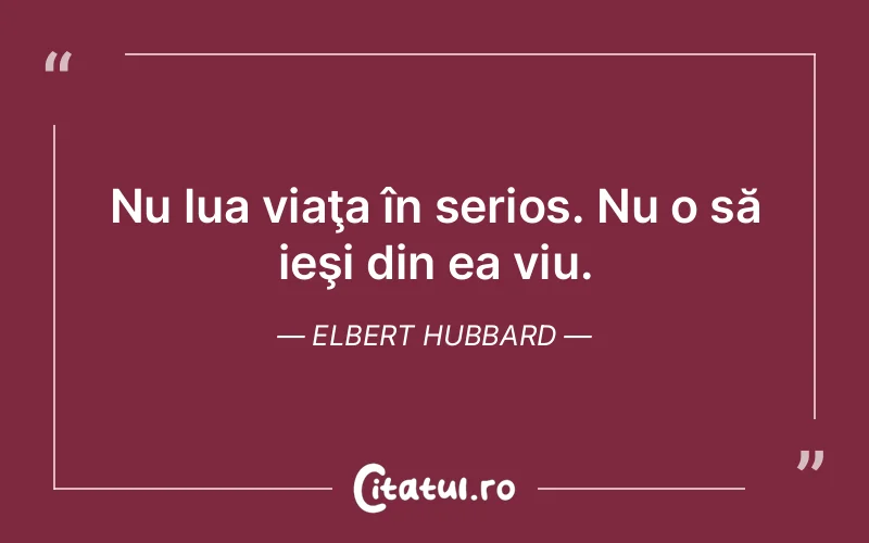 Citat Elbert Hubbard - citate viata