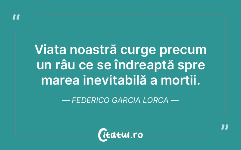 Citat Federico Garcia Lorca - citate viata
