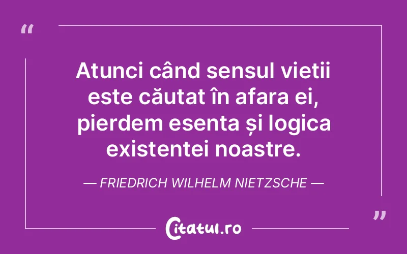 Citat Friedrich Wilhelm Nietzsche - citate viata