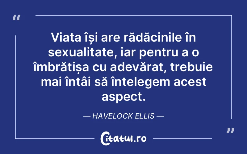 Citat Havelock Ellis - citate viata