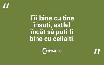 Fii bine cu tine însuți, astfel încât să poți fi bine cu ceilalți. ...