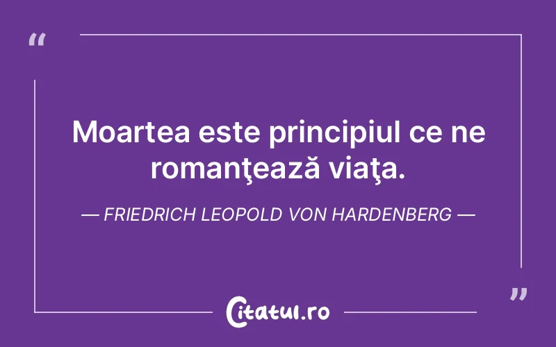 Citat Friedrich Leopold Von Hardenberg - citate viata