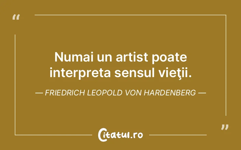 Citat Friedrich Leopold Von Hardenberg - citate viata