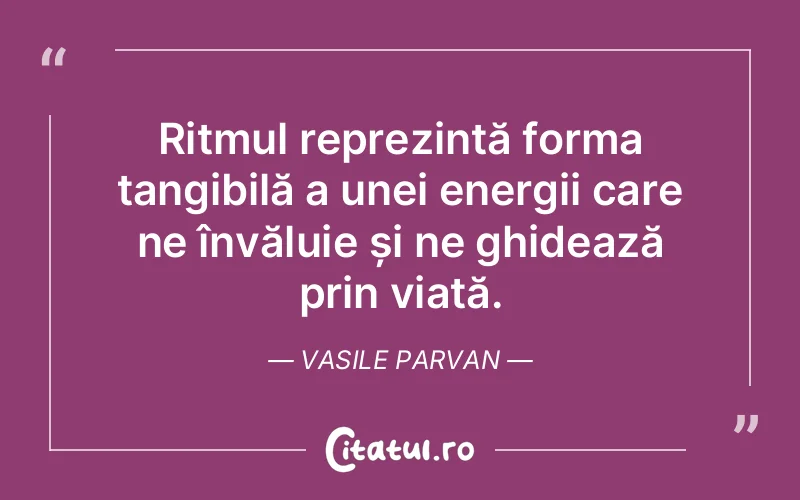 Citat Vasile Parvan - citate viata