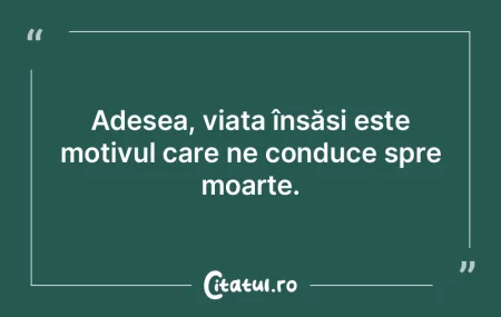 Viața este efemeră, iar suferințele a...