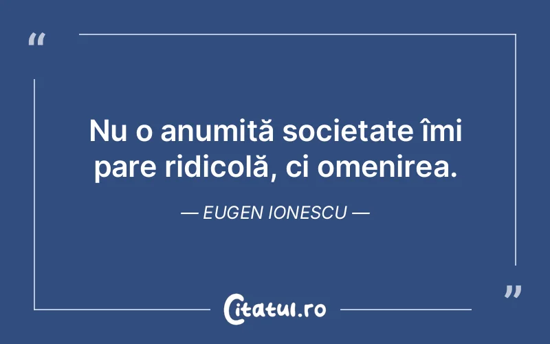 Citat Eugen Ionescu - citate viata