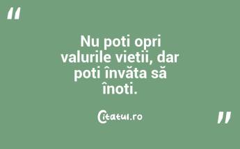 Nu poți opri valurile vieții, dar poți învăța să înoți....
