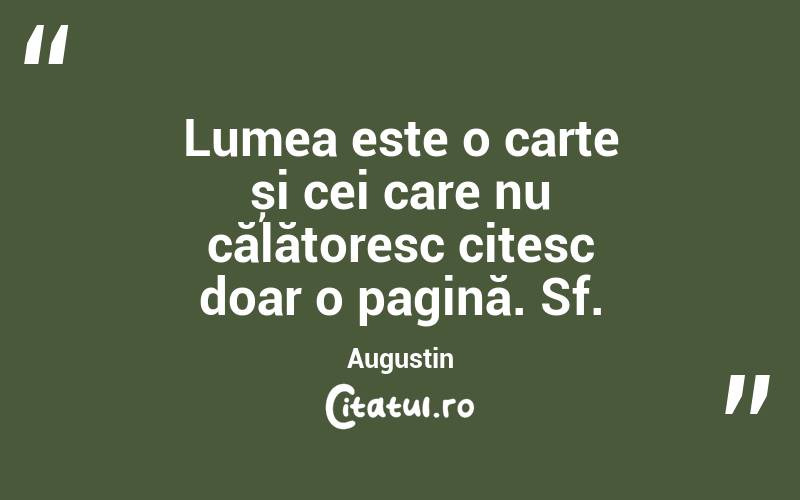 Lumea este o carte și cei care nu călătoresc citesc doar o pagină. Sf. Augustin
