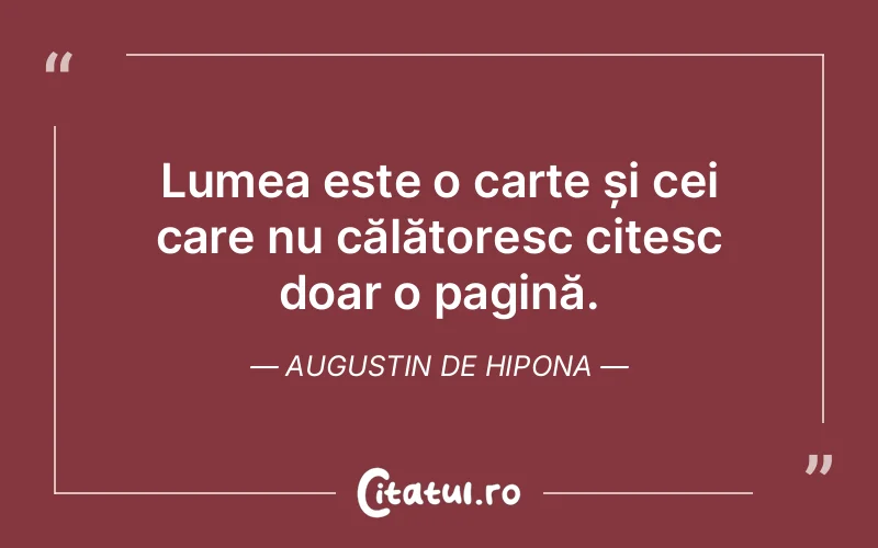Lumea este o carte și cei care nu călătoresc citesc doar o pagină. Augustin de Hipona