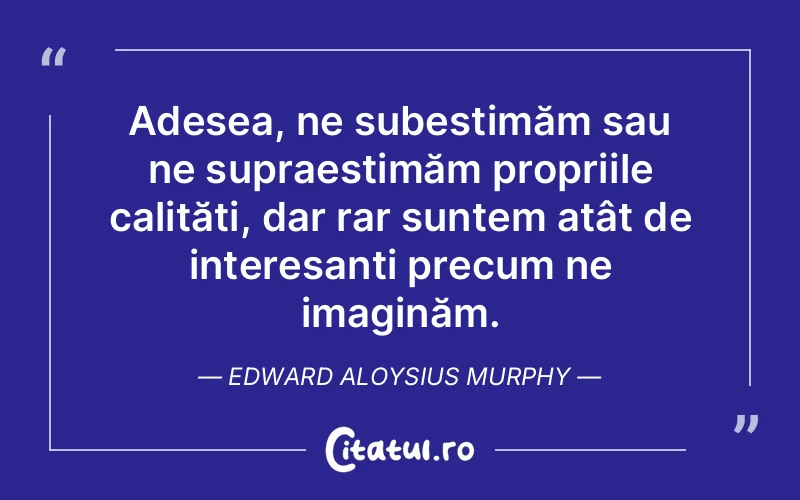 Citat Edward Aloysius Murphy - citate viata