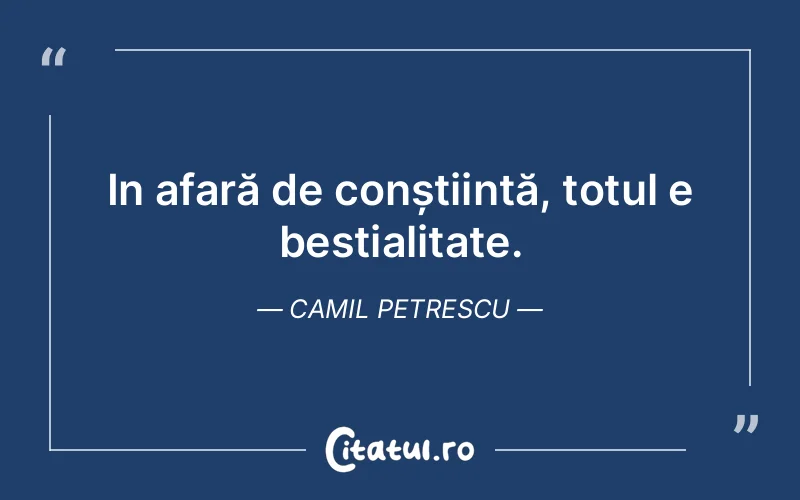 Citat Camil Petrescu - citate viata