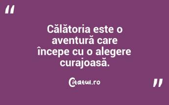 Călătoria este o aventură care începe cu o alegere curajoasă. ...