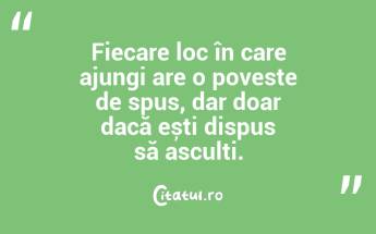 Fiecare loc în care ajungi are o poveste de spus, dar doar dacă ești dispus să asculți. ...