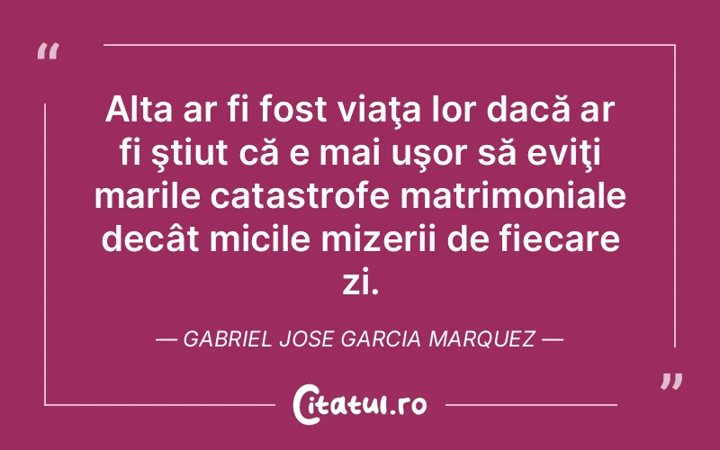 Citat Gabriel Jose Garcia Marquez - citate viata