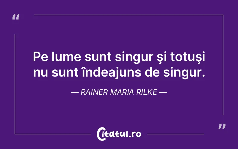 Citat Rainer Maria Rilke - citate viata
