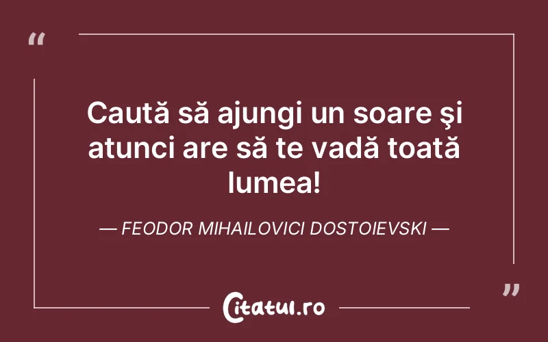Citat Feodor Mihailovici Dostoievski - citate viata