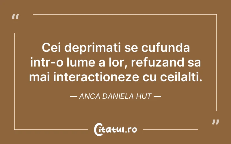 Citat Anca Daniela Hut - citate viata