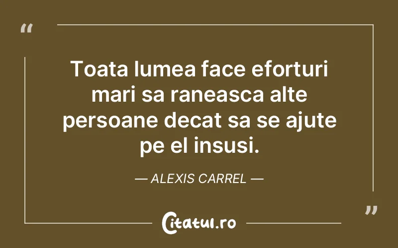 Citat Alexis Carrel - citate viata