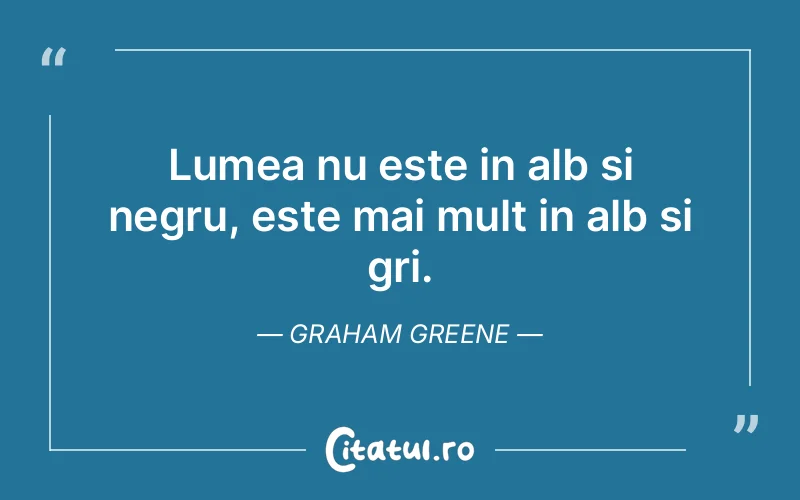 Citat Graham Greene - citate viata