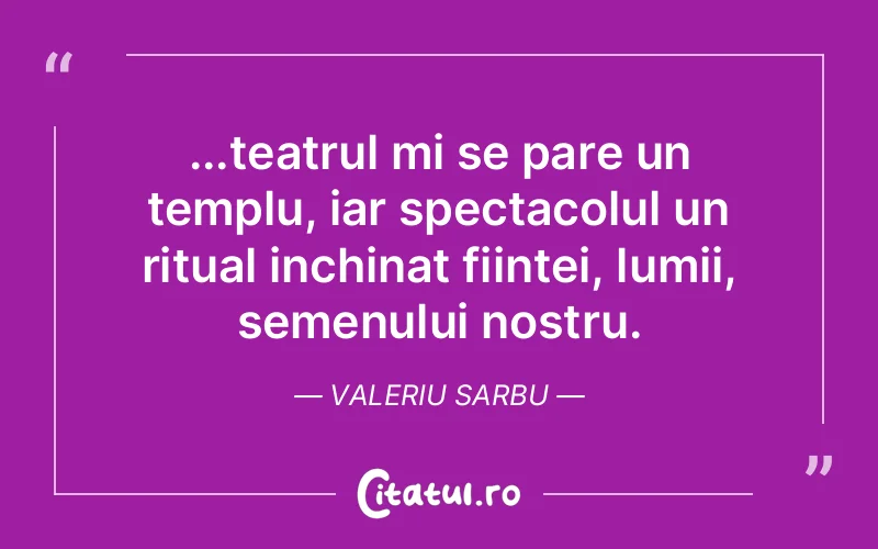 Citat Valeriu Sarbu - citate viata