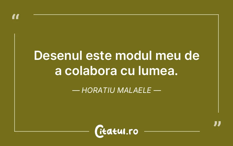 Citat Horatiu Malaele - citate viata