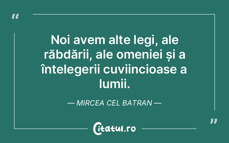 Citat Mircea Cel Batran - citate viata