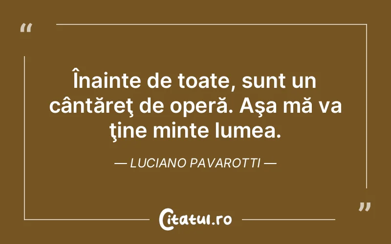 Citat Luciano Pavarotti - citate viata