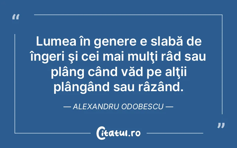 Citat Alexandru Odobescu - citate viata