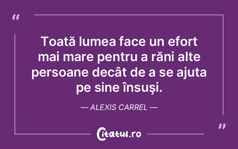 Citat Alexis Carrel - citate viata