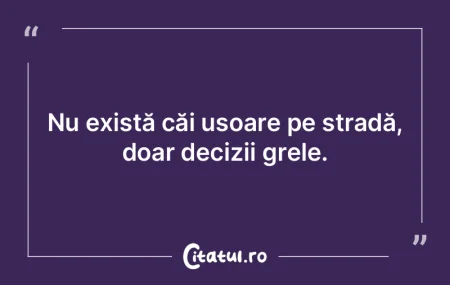 Nu există căi ușoare pe stradă, doar...