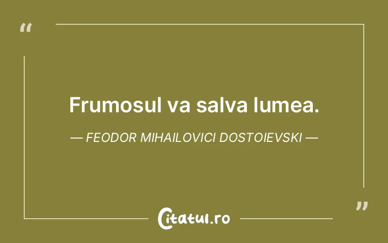 Citat Feodor Mihailovici Dostoievski - citate viata