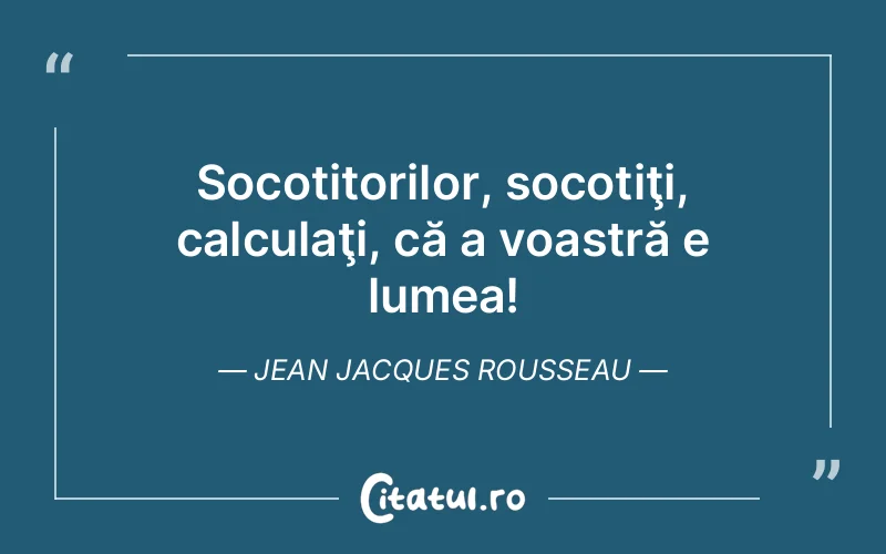 Citat Jean Jacques Rousseau - citate viata
