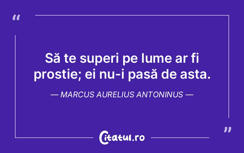Citat Marcus Aurelius Antoninus - citate viata