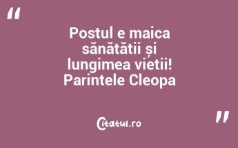 Postul e maica sănătății și lungimea vieții! Parintele Cleopa...