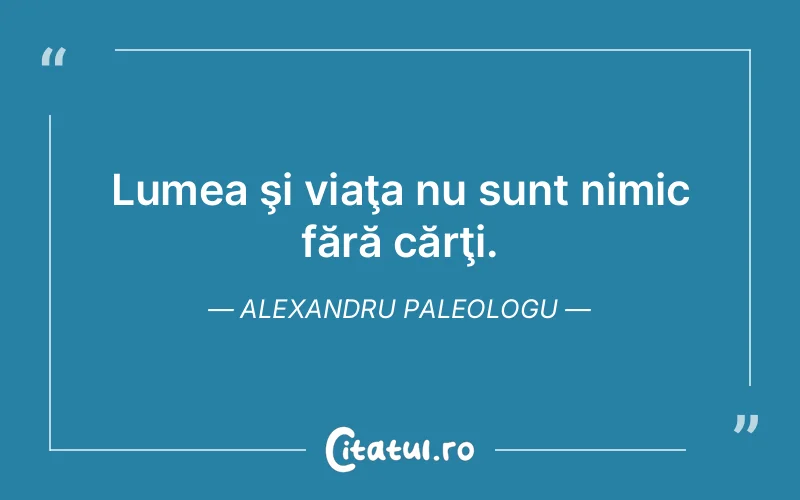 Citat Alexandru Paleologu - citate viata