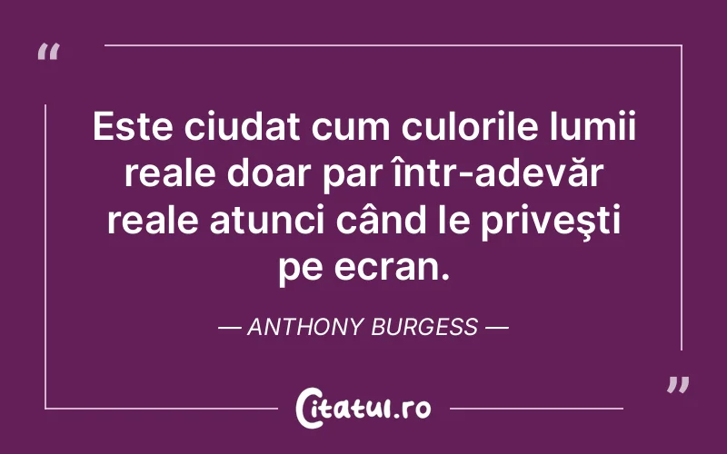 Citat Anthony Burgess - citate viata