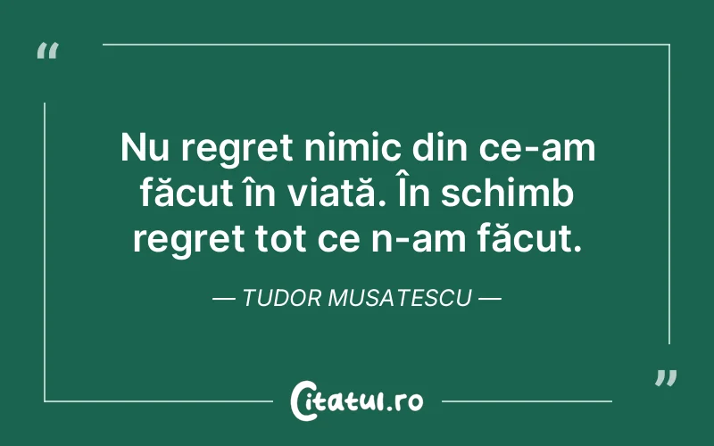 Citat Tudor Musatescu - citate viata