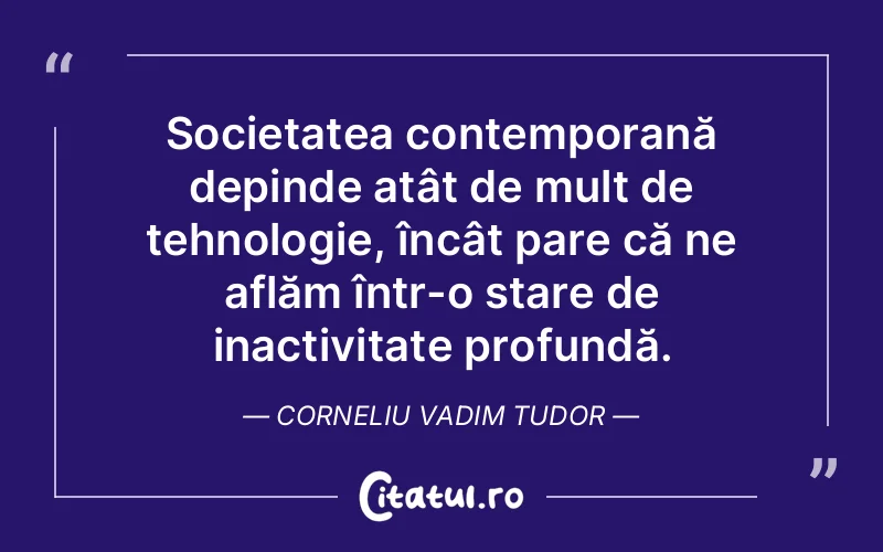 Citat Corneliu Vadim Tudor - citate viata