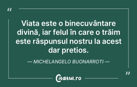Viața este o binecuvântare divină, ia...