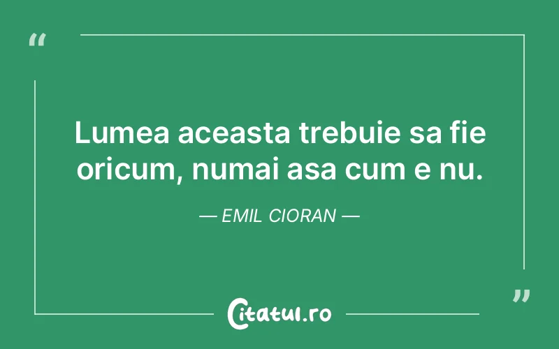 Citat Emil Cioran - citate viata
