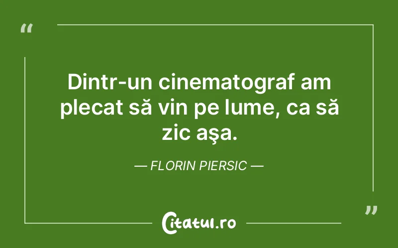 Citat Florin Piersic - citate viata