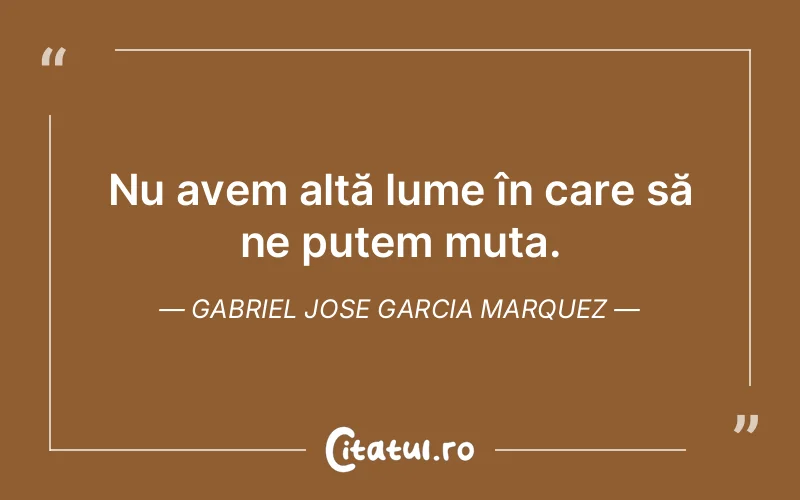 Citat Gabriel Jose Garcia Marquez - citate viata