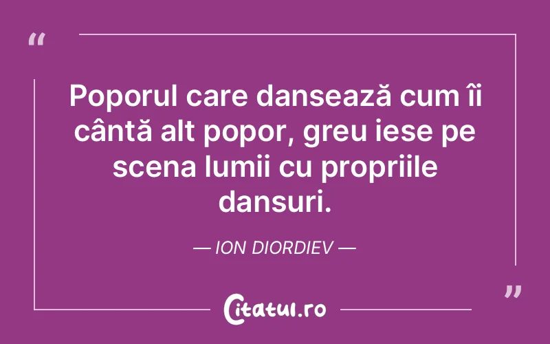 Citat Ion Diordiev - citate viata