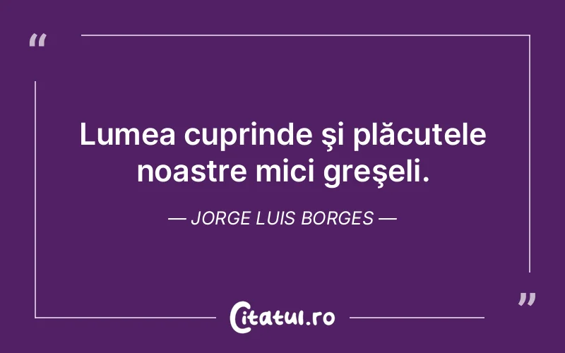 Citat Jorge Luis Borges - citate viata