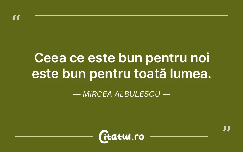 Citat Mircea Albulescu - citate viata