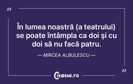Noi putem să înfăptuim arta teatrală...