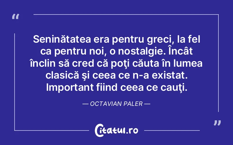 Citat Octavian Paler - citate viata